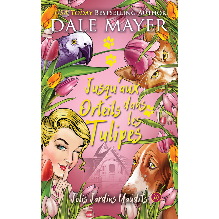 Jusqu'aux Orteils dans les Tulipes: Jolis Jardins Maudits #20
