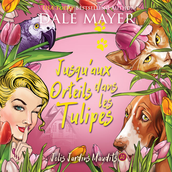 Jusqu'aux Orteils dans les Tulipes: Jolis Jardins Maudits #20 (Nouvelle parution)